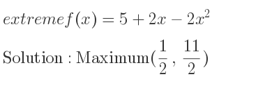 The extreme f(x)=5+2x-2x^2 is Maximum(1/2 , 11/2)